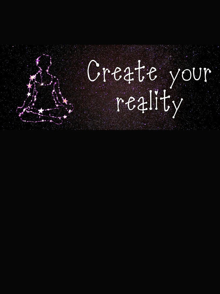 Create your reality by freethebirdies