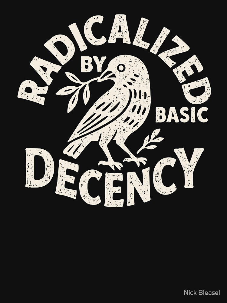 Radicalized By Basic Decency by Nick Bleasel