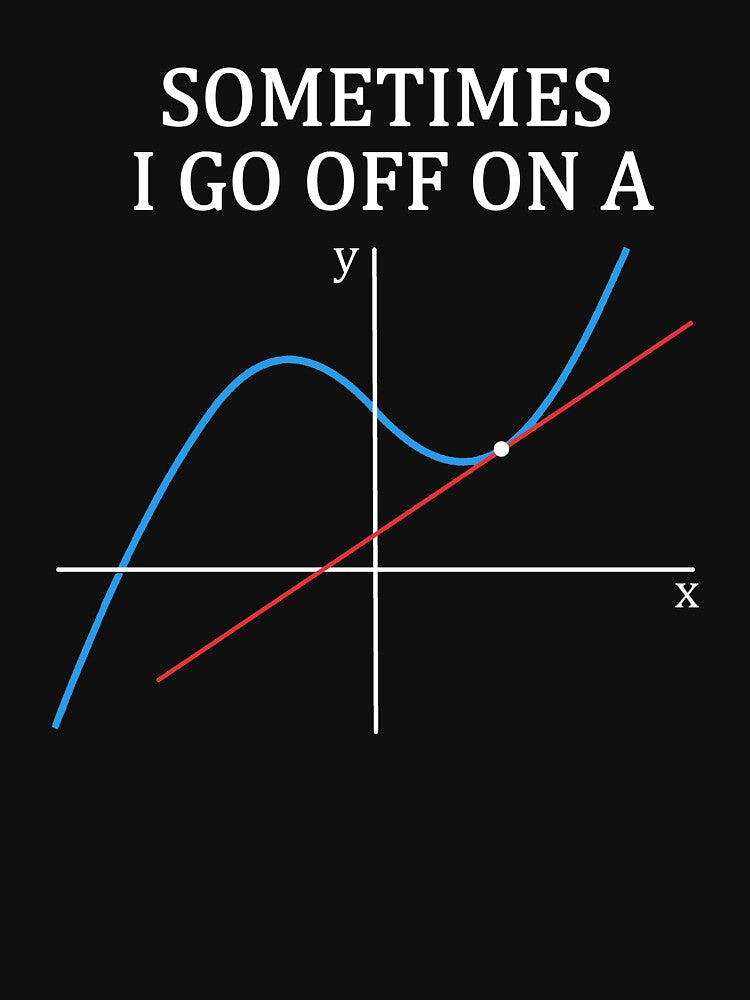 Sometimes I Go Off On A Tangent T Shirt Gift for Women Men by Anna0908