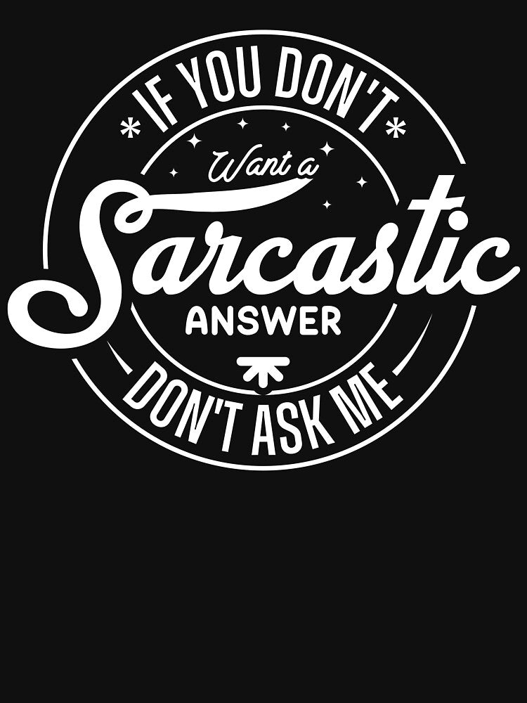 If You Don’t Want A Sarcastic Answer Don’t Ask Me by HARI POX