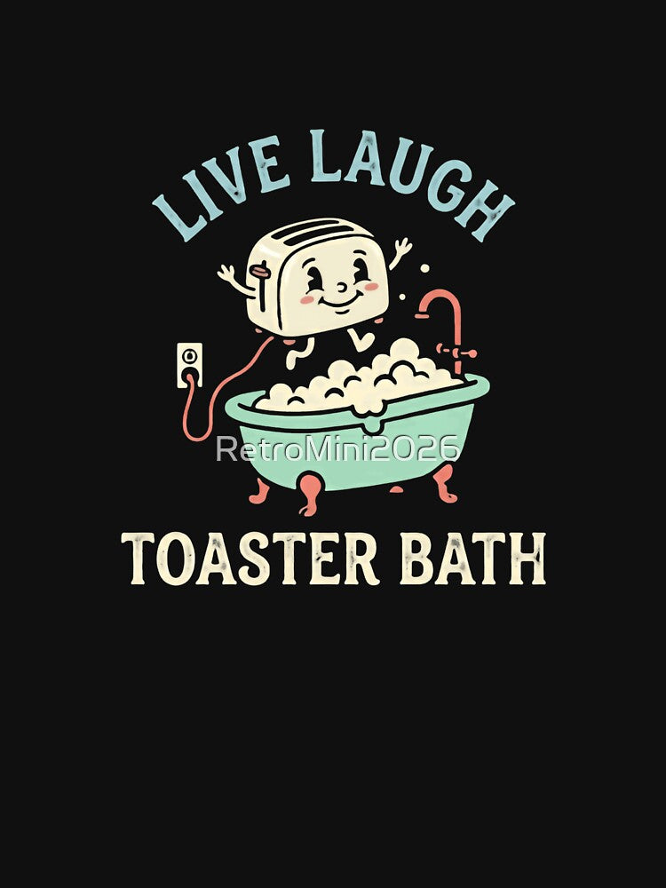Live Laugh Toaster Bath Dark Humor Meme Sarcastic Parody by RetroMini2026
