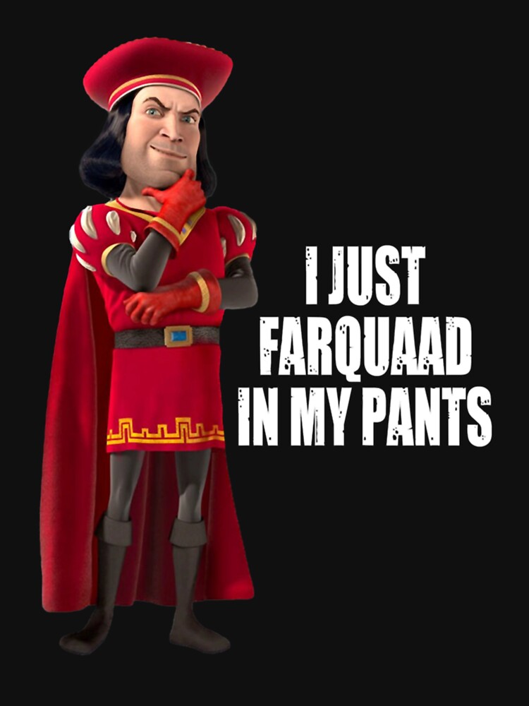 Lord Farquaad I Just Farquaad In My Pants Meme by Bellamymoniface