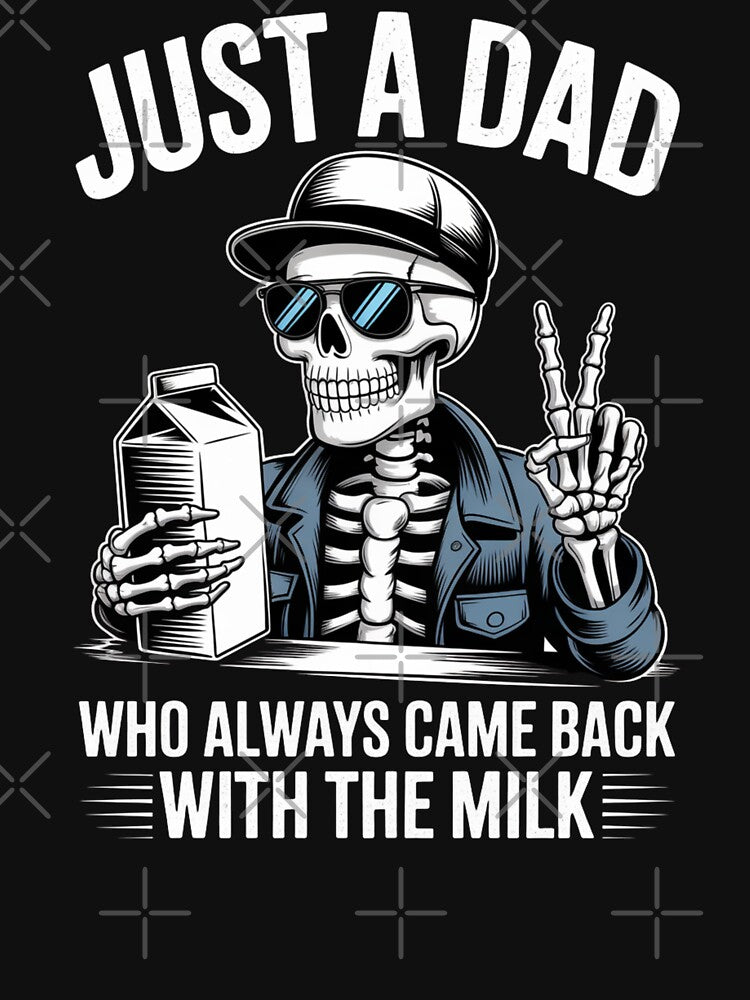 Just a Dad Who Always Came Back with the Milk - Funny Skeleton Dad Design by Gogetgiggles