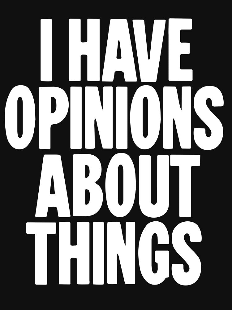 I Have Opinions About Things by Good-Looking Corpse