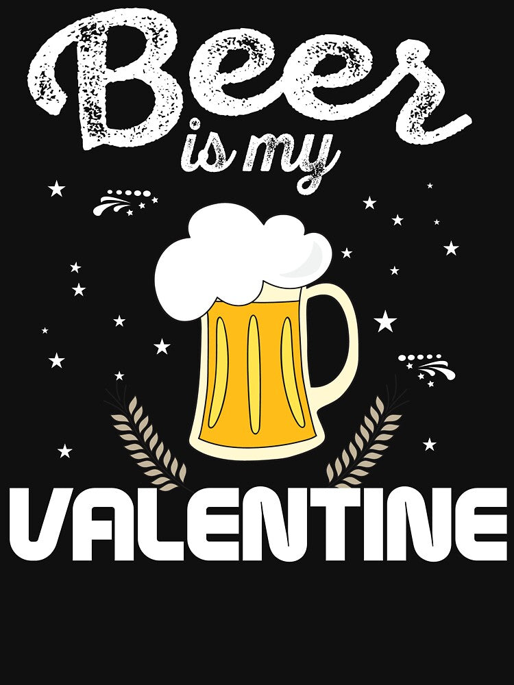 Beer Is My Valentine by TopDawgDesigns