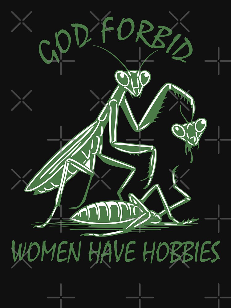 God Forbid Women Have Hobbies Praying Mantis Funny Meme by Torionrad