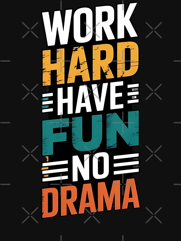 Work Hard Have Fun No Drama by universe-hold ⭐⭐⭐⭐⭐