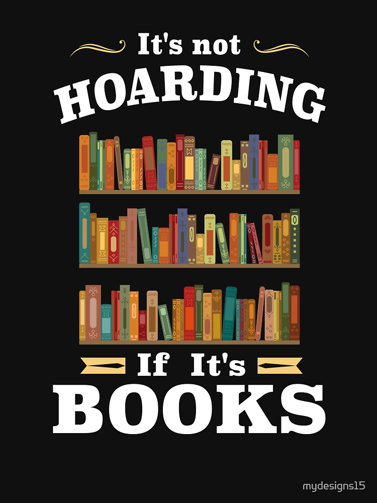 It's not Hoarding if It's Books by mydesigns15
