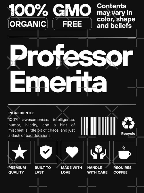 100 Percent Professor Emerita - Retired Professor, Professor Retirement, Professor Emeritus, Distinguished Professor, Faculty Retirement, Academic Retirement by jadedscientist