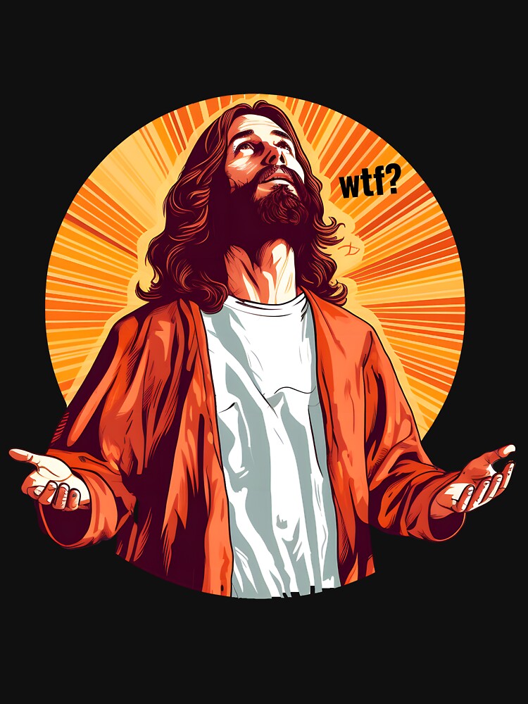 Lol Wtf? Jesus - Apostate Jesus - Antireligious Blasphemous Art - Funny Humorous God Art - Original Artwork by VenusInShade
