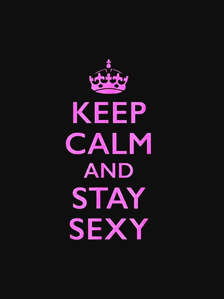 Keep Calm and Stay Sexy Pink by jeradozola
