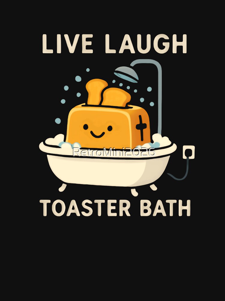 Live Laugh Toaster Bath Dark Humor Internet Meme by RetroMini2026