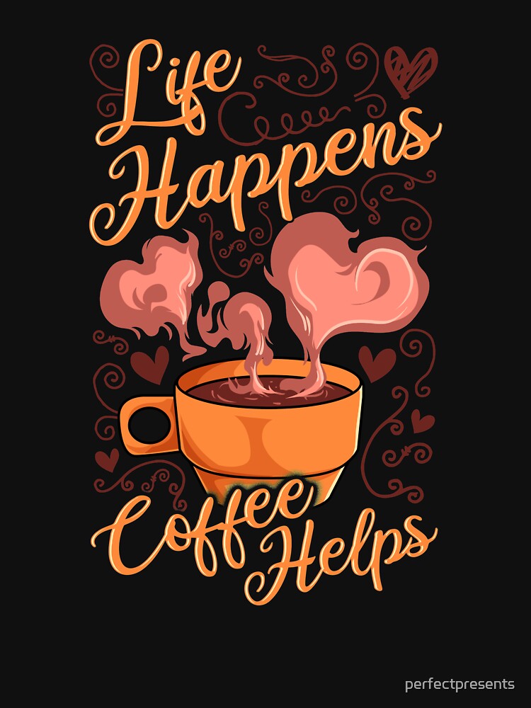 Funny Life Happens Coffee Helps Caffeine Addict by perfectpresents