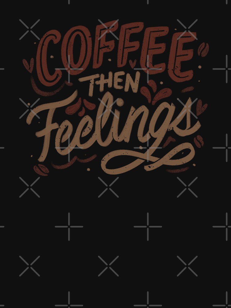 Coffee Then Feelings by Tobe Fonseca by Tobe Fonseca®