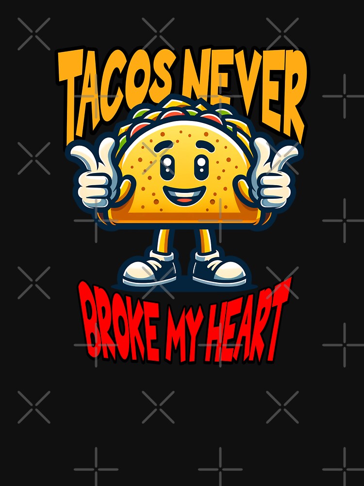 Tacos Never Broke My Heart by ArtDesignTp