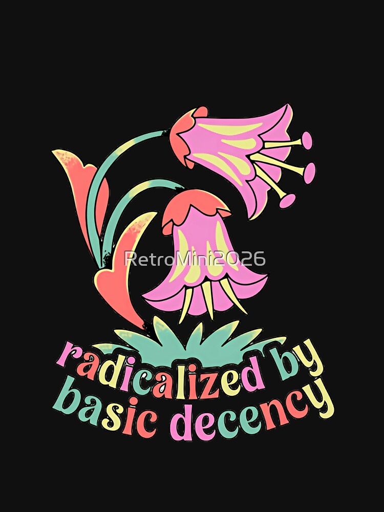 Radicalized By Basic Decency Hope Progress Power Change by RetroMini2026