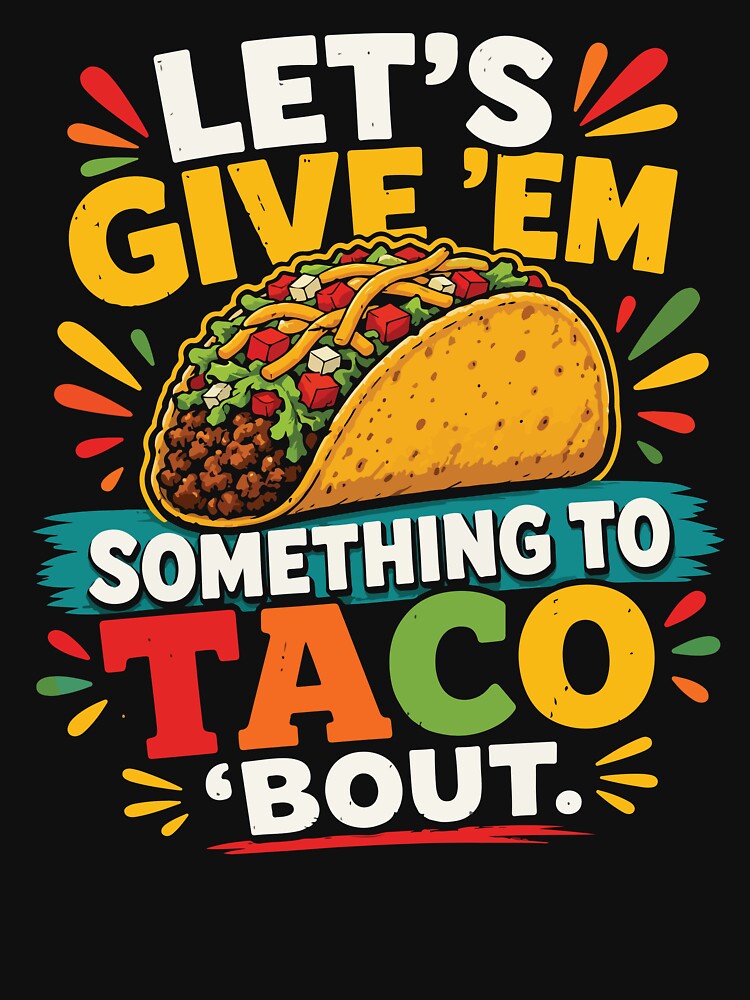 Let's Give Em Something To Taco Bout Funny Taco by BrownHorse90s