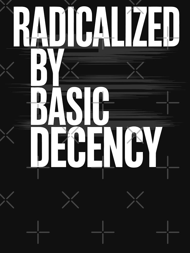Funny Social Democracy Radicalized By Basic Decency by tmerchtrends
