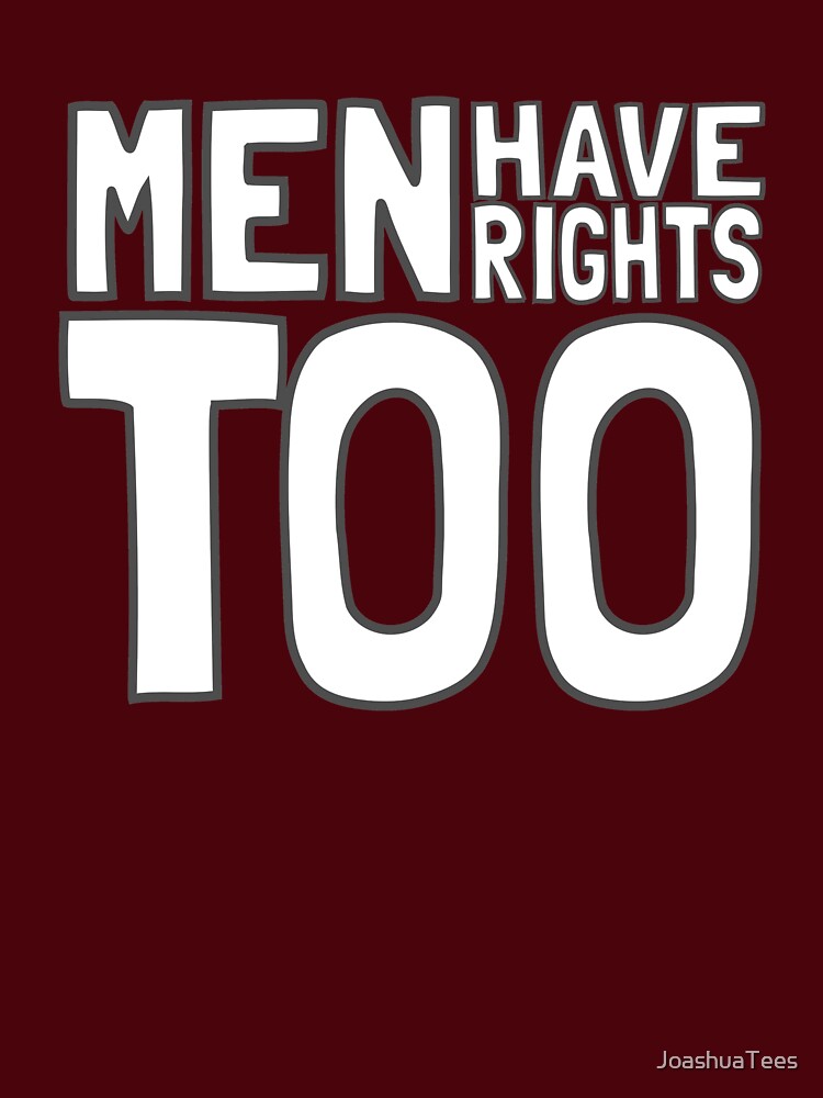 Funny Men's Rights Parody T Shirt- Men have Rights Too by JoashuaTees