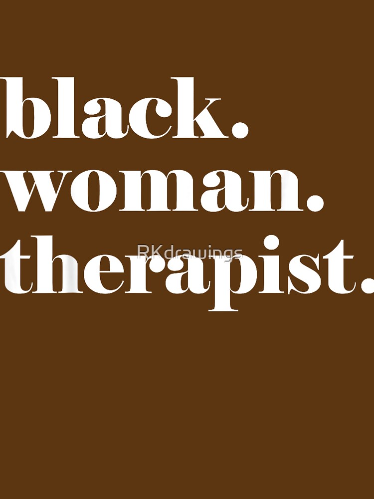 Black Woman Therapist, Black Counselor, Black Therapist T-Shirt by RKdrawings