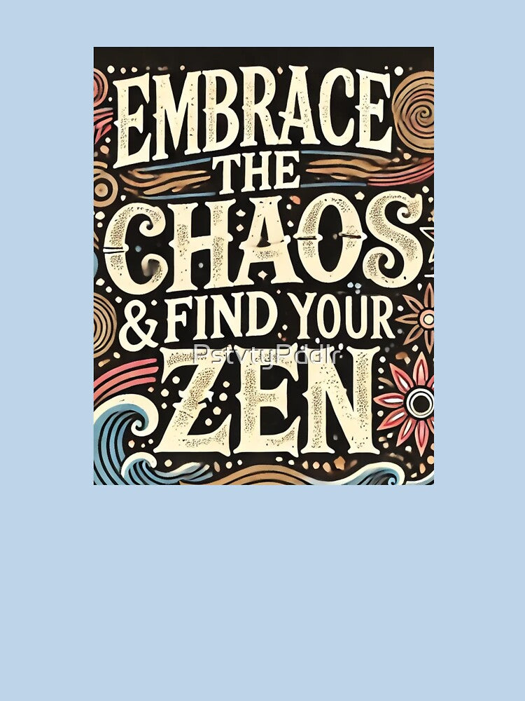 Embrace the Chaos & Find Your Zen Inspirational Quote Design by PstvtyPddlr