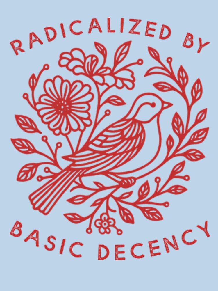 Radicalized by Basic Decency Dove Bird Anti Trump Protest by PixelRag