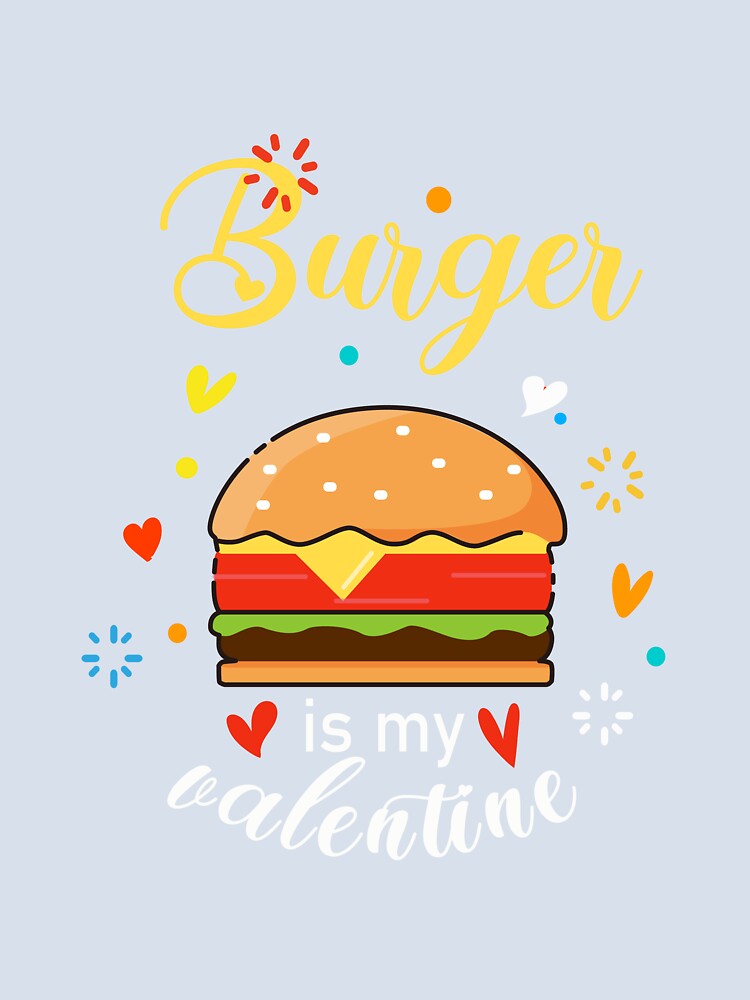 Burger Is My Valentine Day by lady-fiona