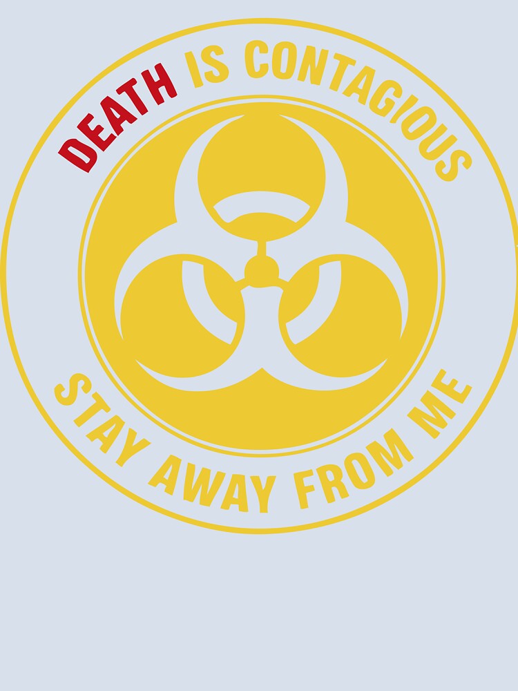 Death is contagious stay away from me by Say-Less-Studio