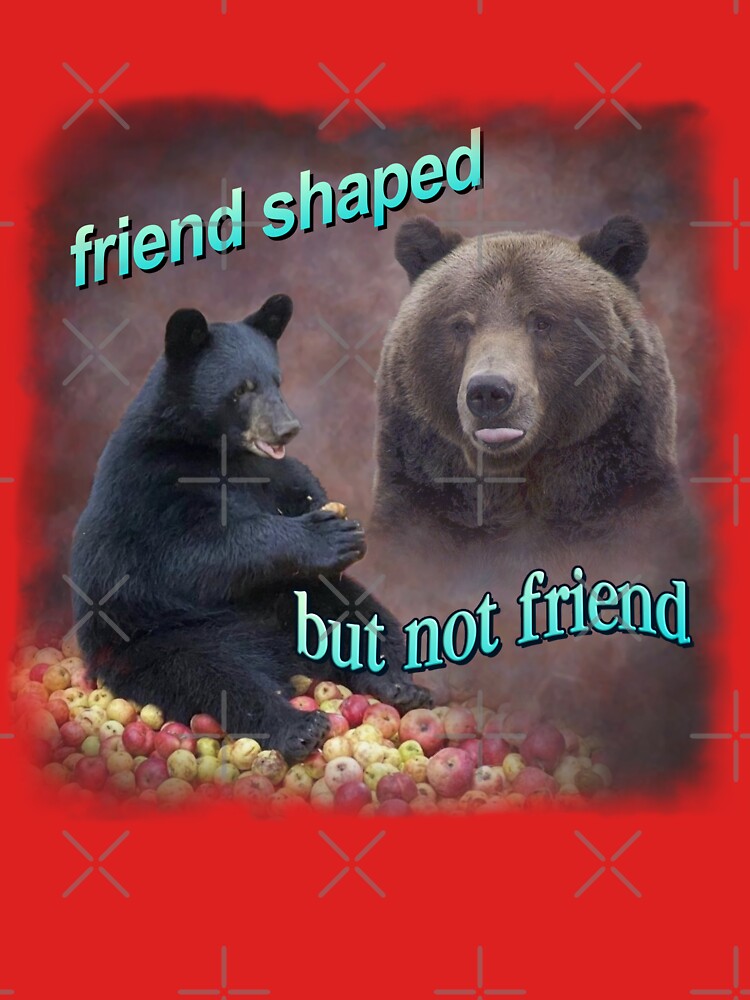 Bears friend shaped but not friend word art meme by snazzyseagull