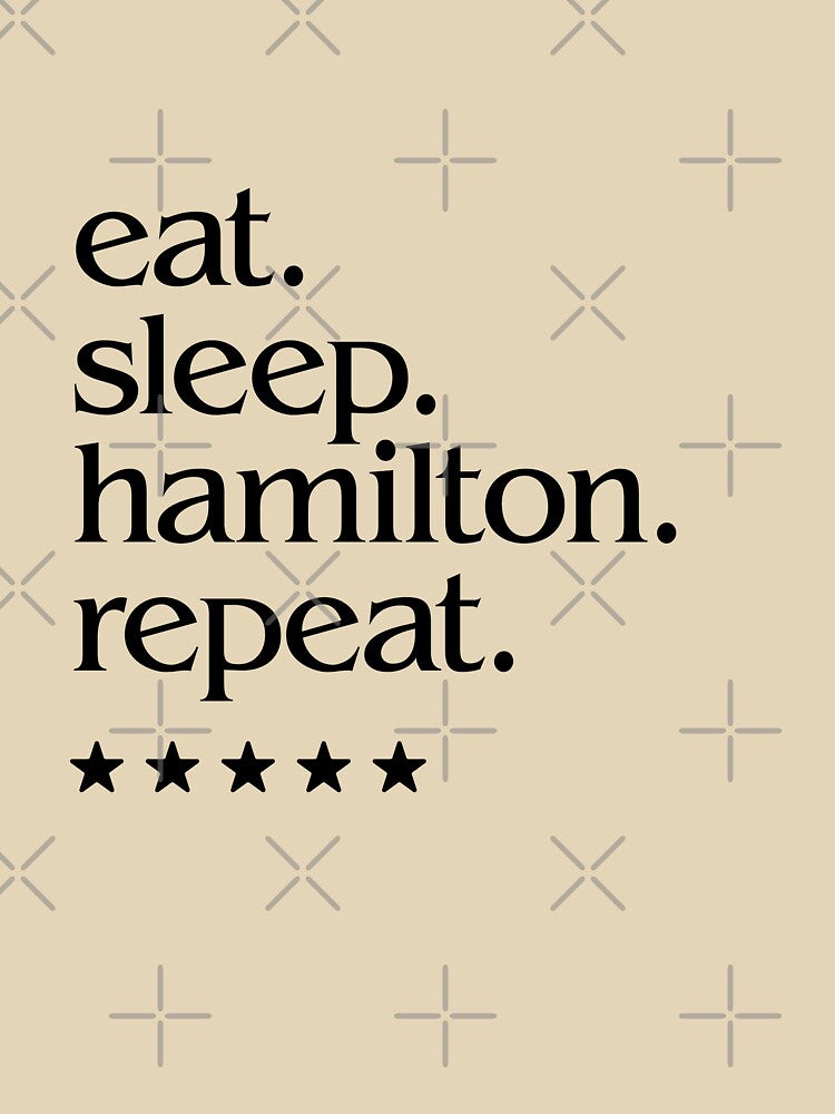 Hamilton eat sleep repeat by Identity Club Co