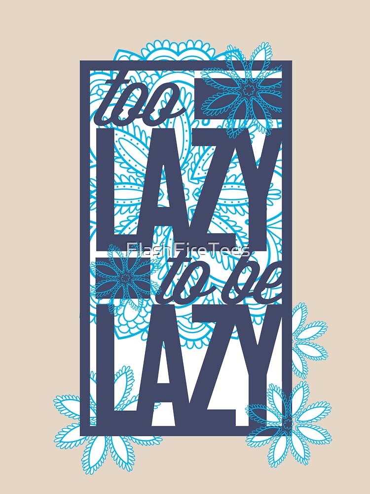 To Lazy To Be Lazy Funny Tee by FlashFireTees