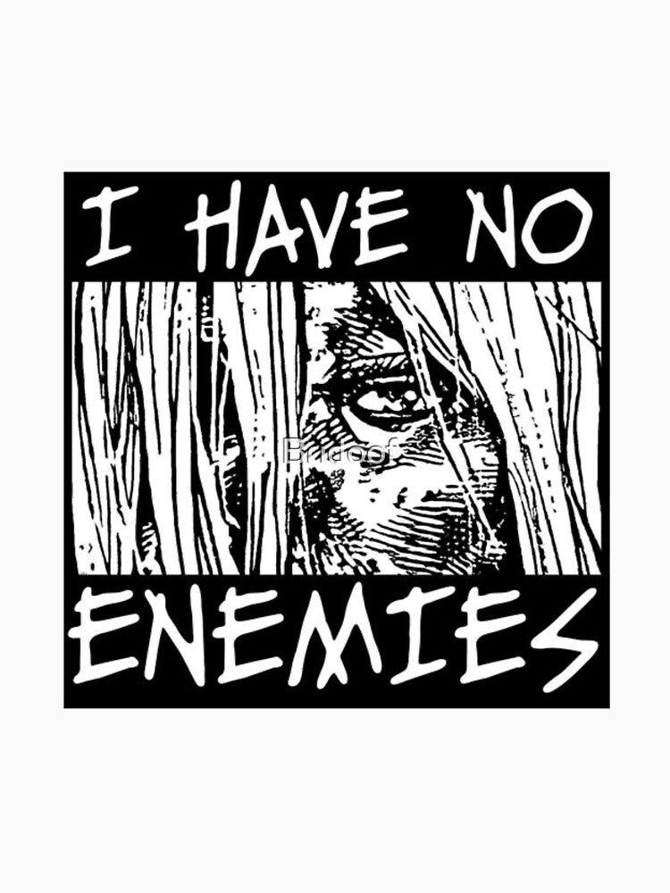 i have no enemies by Bridoof