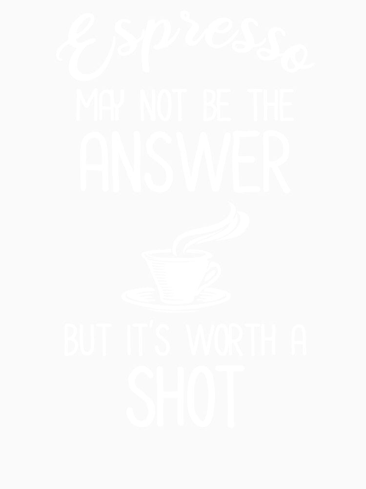 Espresso May Not Be The Answer But It's Worth A Shot by Cat Lady Designs