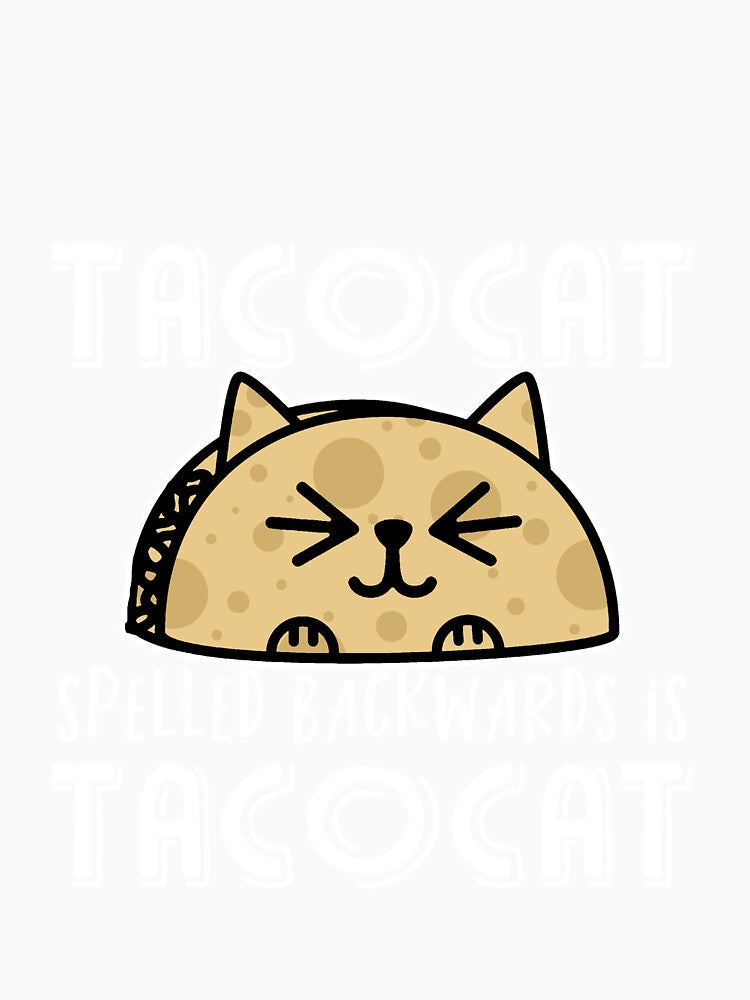 Tacocat spelled backwards is tacocat by Mesyo