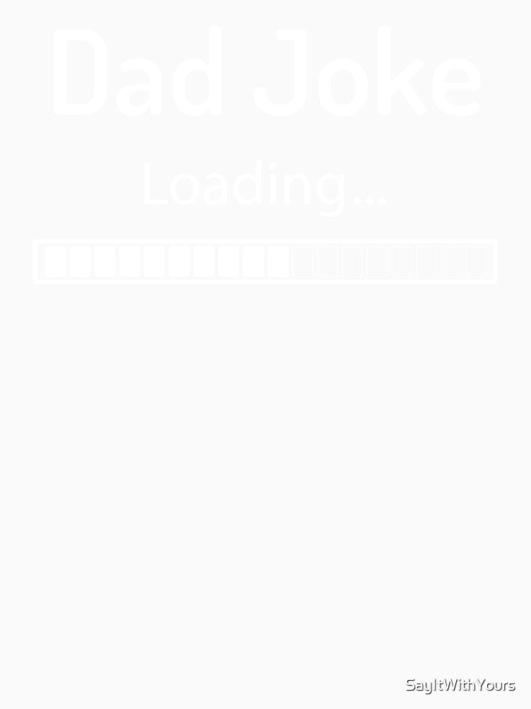 Dad Joke Loading by SayItWithYours