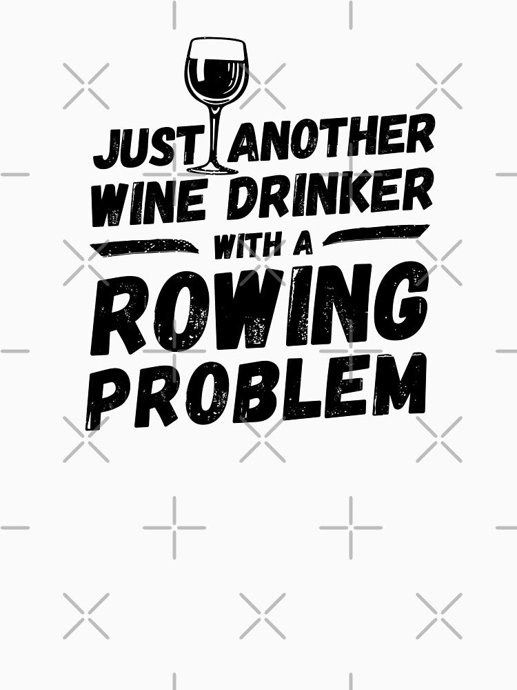 Just another wine drinker with a rowing problem, wine drinker, rowing by rattob