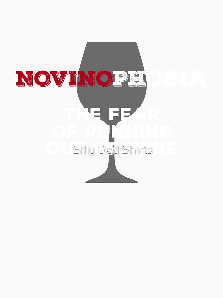 Novinophobia: Fear of Running Out of Wine by Silly Dad Shirts