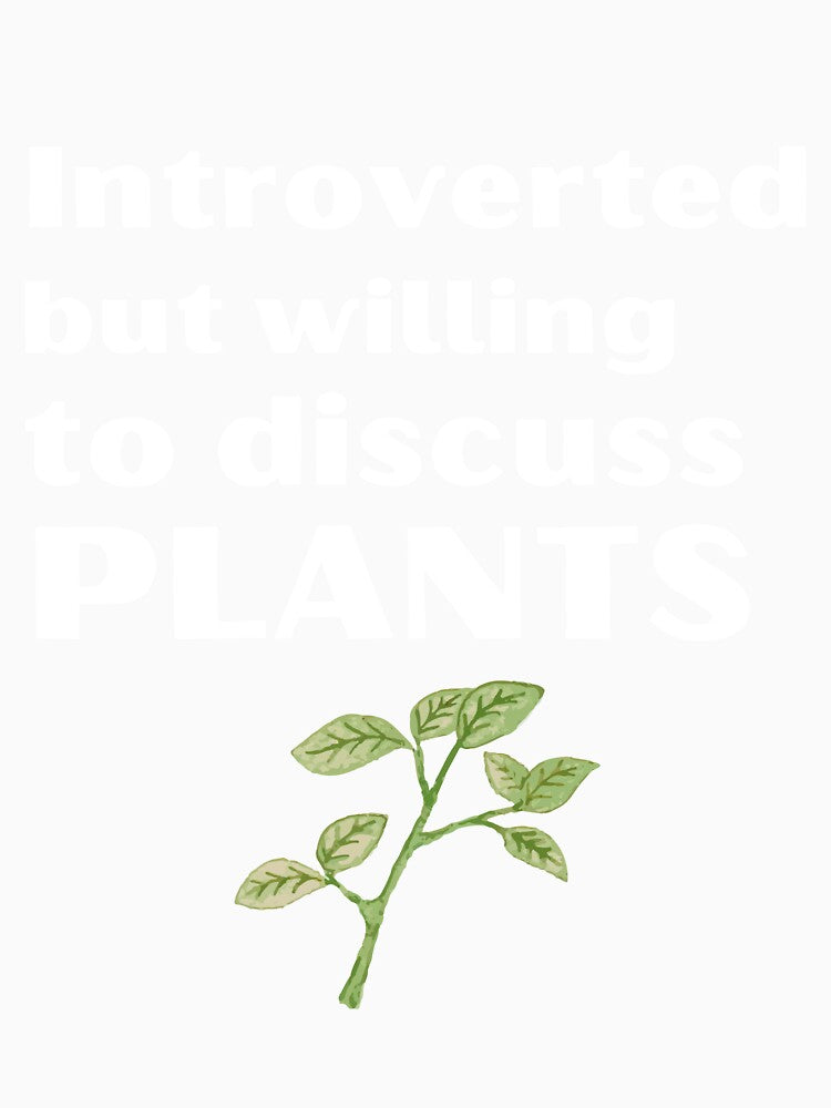 Introverted But Willing To Discuss Plants Funny Introvert Tshirt by OldSkullDesigns