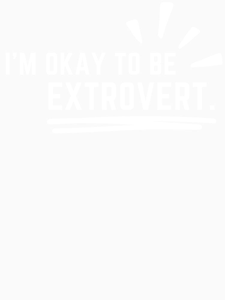 I'm okay to be extrovert, world of extrovert. by Chawineiei