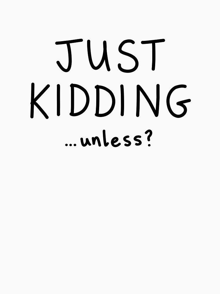 Just kidding... unless? by jamiepsdesigns
