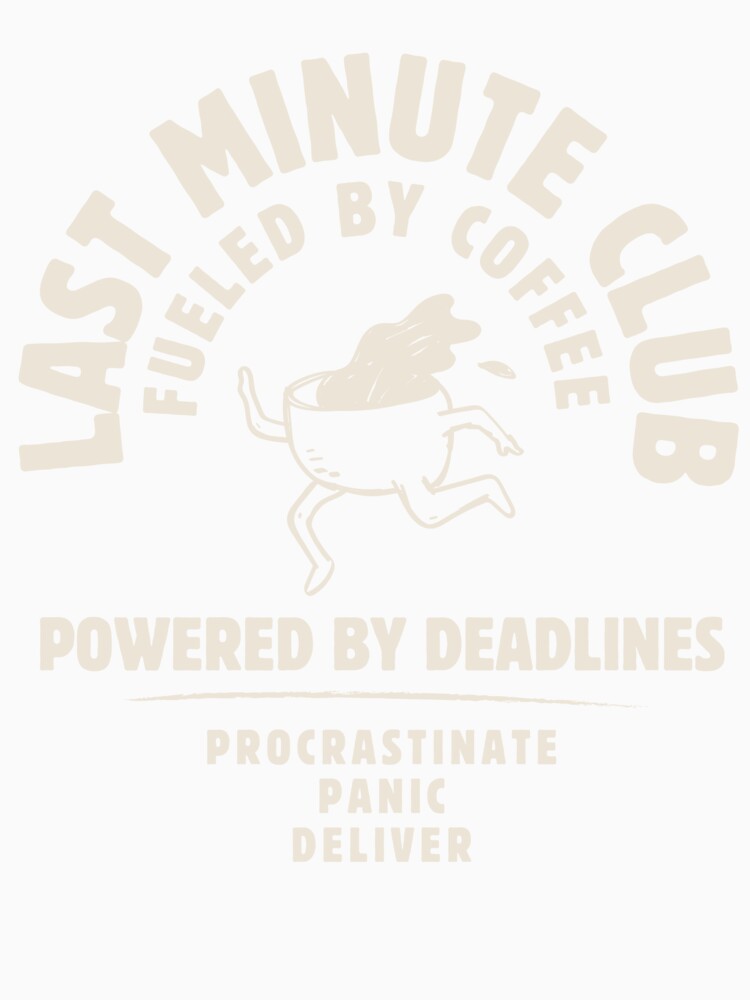 Last Minute Club – Funny Deadline & Coffee Office Humor T-Shirt by MultilayeredCo
