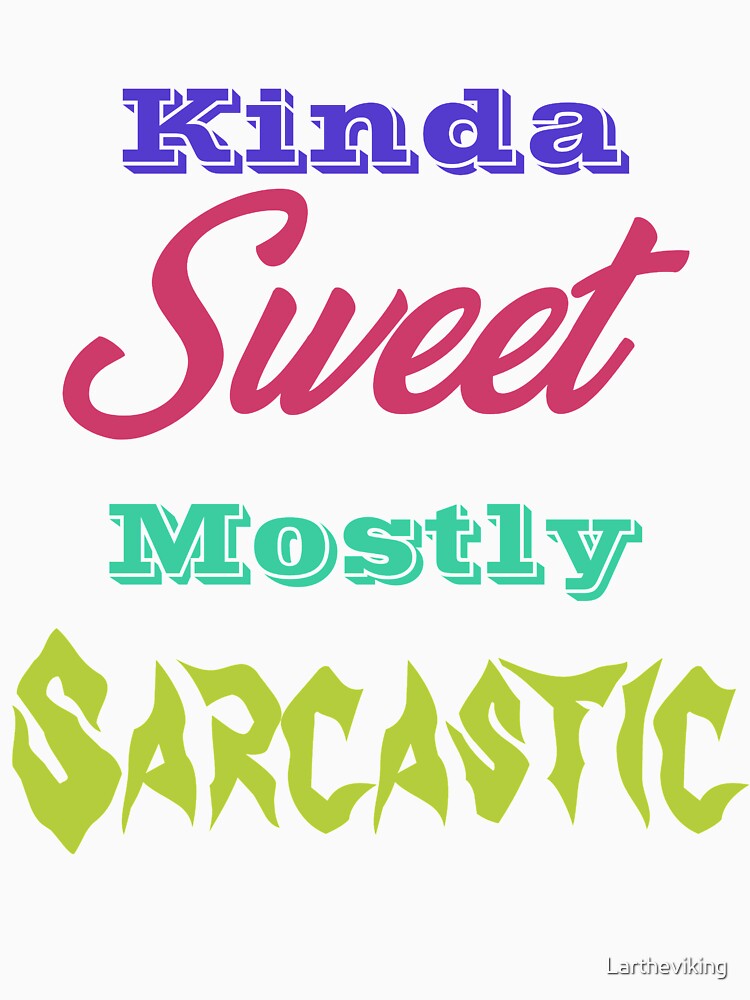 Kinda Sweet Mostly Sarcastic by Lartheviking