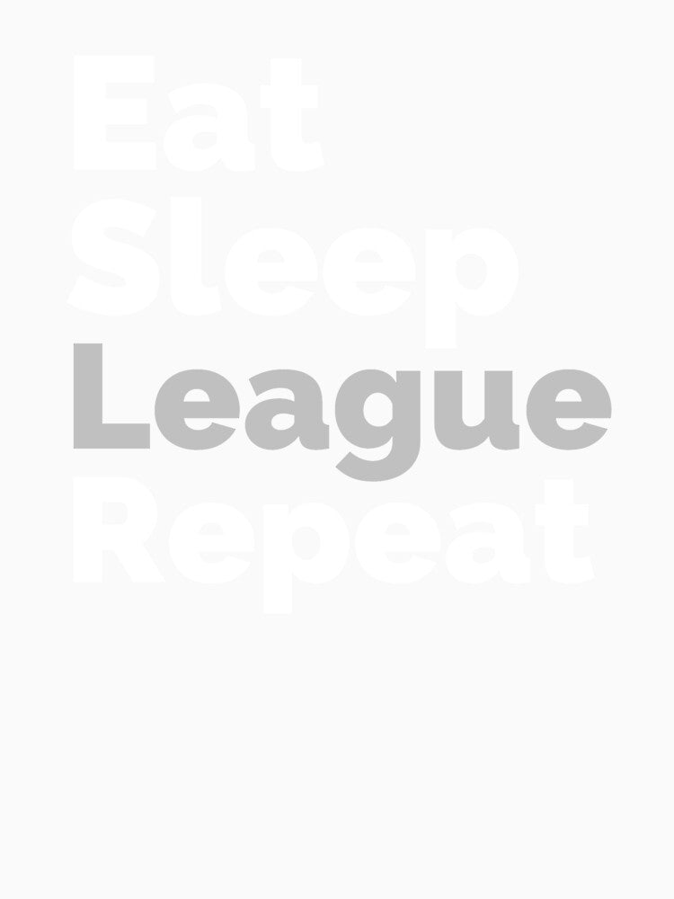 Eat Sleep League Repeat by HobbyRoost