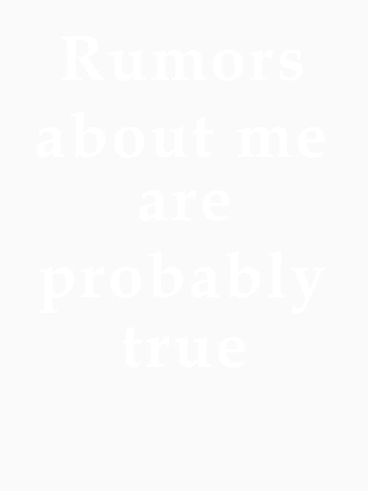 Rumors About Me Are Probably True by Jeallan Designs