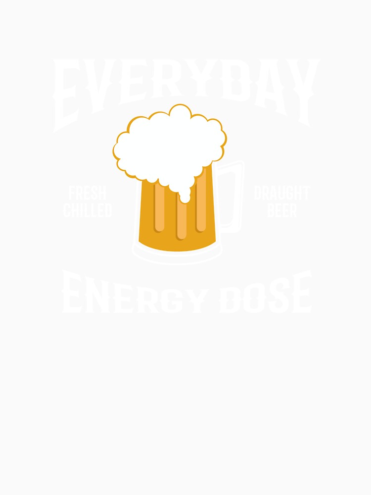 Everyday Energy Dose Beer by Khushi Graphics