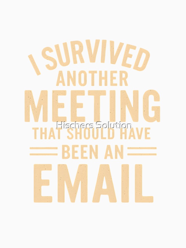 I Survived Another Meeting – Funny Office Saying by Hischers Solution