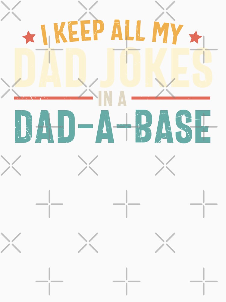 I Keep All My Dad Jokes In A Dad A Base by MindsArtDesign