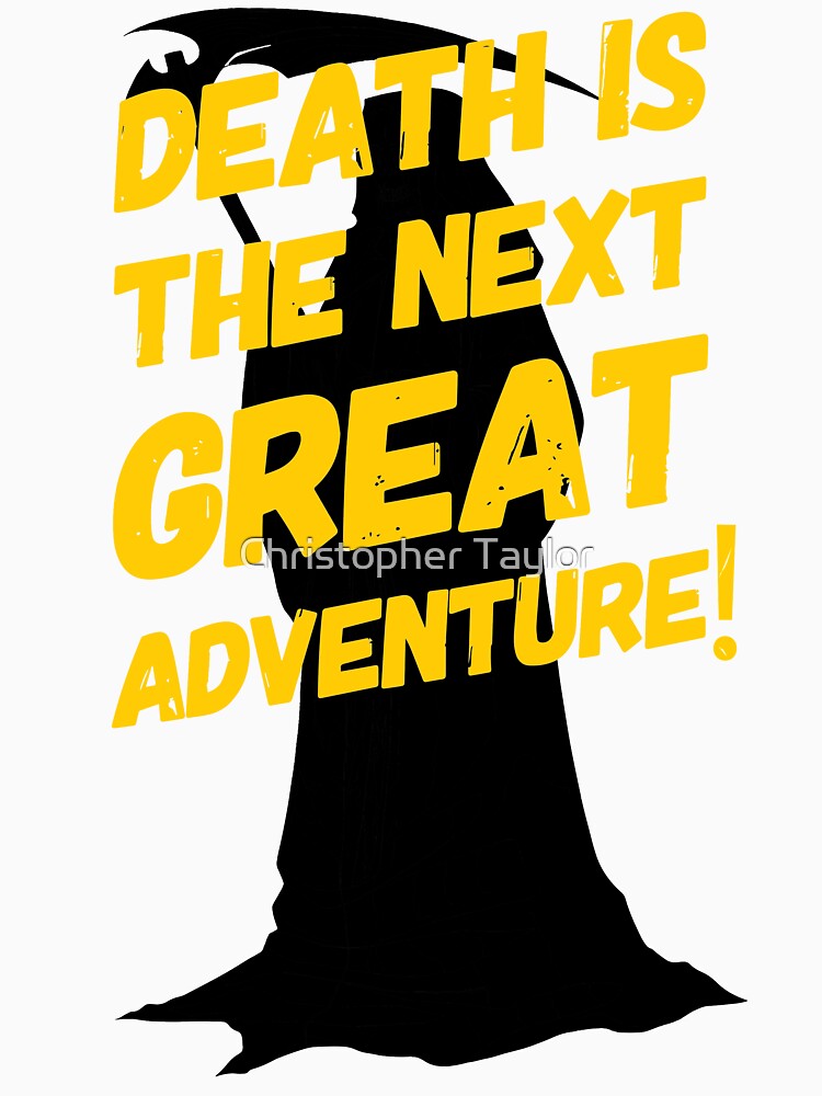 Death Is The Next Great Adventure | Morbid Humor by Christopher Taylor