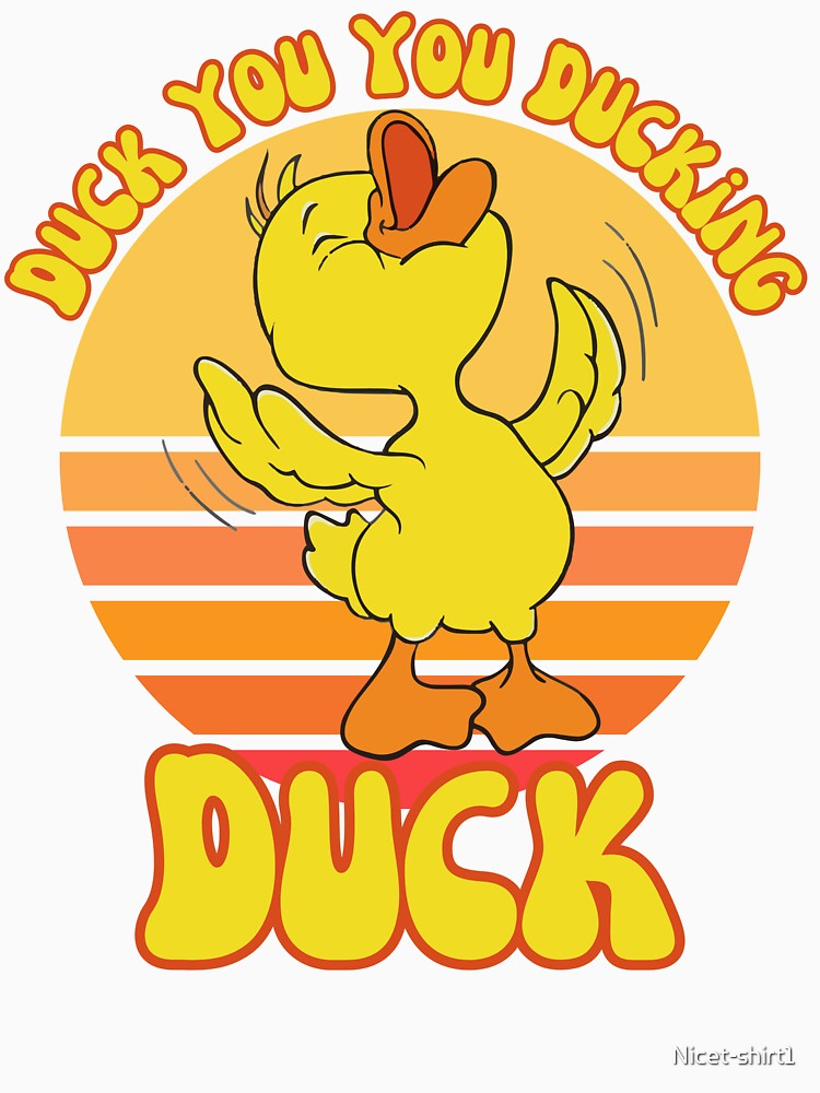 Duck You You Ducking Duck Funny Sarcastic Quote by Nicet-shirt1