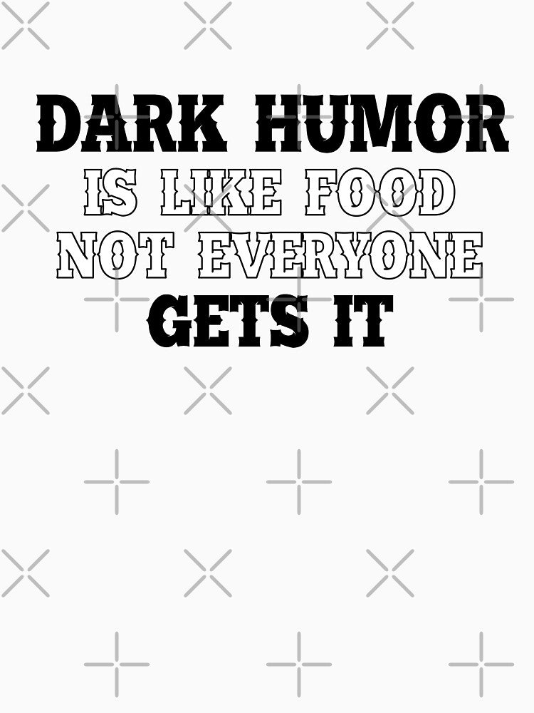 Dark humous is like food not everyone gets it by Mandala & More